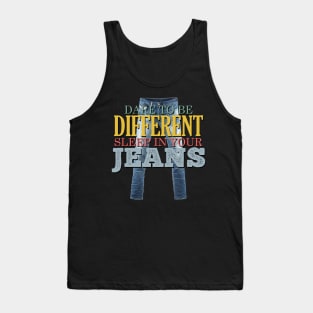 Dare to be Different, Sleep in your Jeans Tank Top